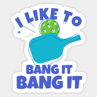 I Like To Bang It Bang It Pickleball Sticker